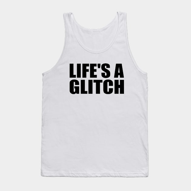 Life's a glitch Tank Top by Geometric Designs